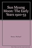 Sun Myung Moon : The early years, 1920-53