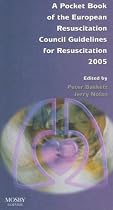 A Pocket Book of the European Resuscitation Council Guidelines for Resuscitation 2005