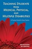 Teaching Students With Medical, Physical, and Multiple Disabilities : A Practical Guide for Every Teacher