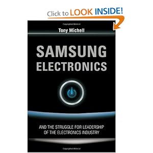 Samsung Electronics: And the Struggle For Leadership of the Electronics Industry by Tony Michell