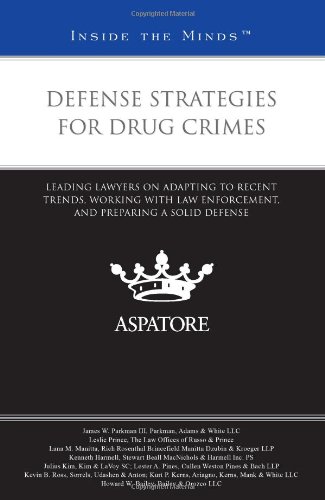 Textbook - Defense Strategies for Drug Crimes: Leading Lawyers on Adapting to Recent Trends, Working with Law Enforcement, and Preparing a Solid Defense (Inside the Minds)
