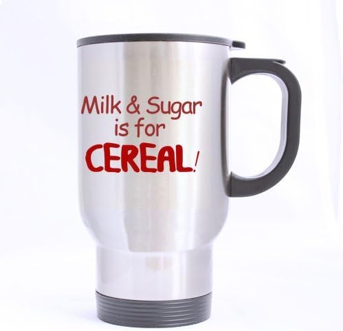 Milk and Sugar is for Cereal-Funny & Humor Travel Mug (Sliver) For Coffee or Tea,14-Ounce 100% Stainless Steel