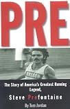 Pre: The Story of Americas Greatest Running Legend, Steve Prefontaine