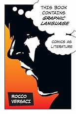 This Book Contains Graphic Language: Comics As Literature