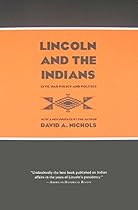 Lincoln and the Indians: Civil War Policy and Politics Lincoln and the Indians: Civil War Policy and Politics