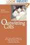 Outwitting Cats: Tips, Tricks and Techniques for Persuading the Felines in Your Life That What YOU Want Is Also What THEY Want