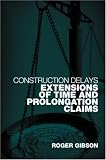 Construction Delays: Extensions of Time and Prolongation Claims