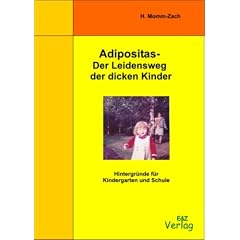 Adipositas - Der Leidensweg der dicken Kinder: Hintergr�nde f�r Kindergarten und Schule. Adipositastherapie bei Kindern und Jugendlichen aus p�dagogischer und psychologischer Sichtweise