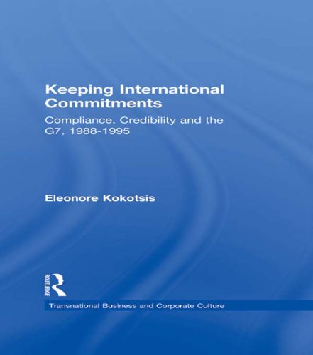 Keeping International Commitments: Compliance, Credibility and the G7, 1988-1995 (Transnational Business and Corporate Culture)