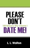 Please Dont Date Me!: 100 Reasons Why  Volume I