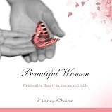 Beautiful Women: Celebrating Beauty in Stories and Stills