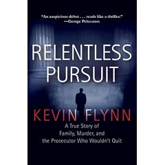 Relentless Pursuit: A True Story of Family, Murder, and the Prosecutor Who Wouldn't Quit