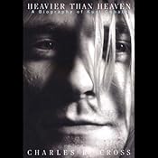 Heavier than Heaven: A Biography of Kurt Cobain | [Charles R. Cross]
