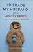 I'd Trade My Husband for a Housekeeper: Loving Your Marriage After the Baby Carriage