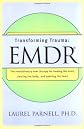 Transforming Trauma: EMDR: The Revolutionary New Therapy for Freeing the Mind, Clearing the Body, and Opening the Heart