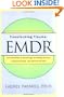 Transforming Trauma: EMDR: The Revolutionary New Therapy for Freeing the Mind, Clearing the Body, and Opening the Heart