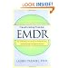 Transforming Trauma: EMDR: The Revolutionary New Therapy for Freeing the Mind, Clearing the Body, and Opening the Heart