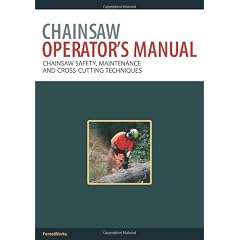 Chainsaw Operator's Manual: Chainsaw Safety, Maintenance and Cross-cutting Techniques Pt. 1