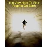 It Is Very Hard To Find Prophet On Earth: volume I of the issue