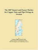 Revue ICON Group International, Inc.  / The 2007 Import and Export Market for Copper Tube and Pipe Fittings in Sweden