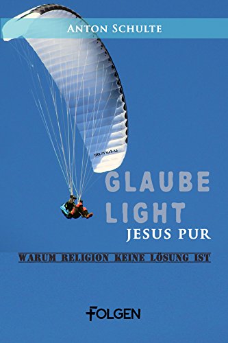 Glaube light - Jesus pur: Warum Religion keine Lösung ist (German Edition)