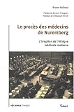 Le proc�s des m�decins de Nuremberg : L'irruption de l'�thique m�dicale moderne