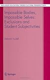 Impossible bodies, impossible selves : exclusions and student subjectivities