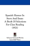 Spanish Humor In Story And Essay: A Book Of Selections For Class Reading (1921)