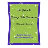The Guide to Garage Sale Greatness 20 Keys to Success ~ Holli Hagan-Rice