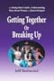 Getting Together Or Breaking Up: The Dating Man's Guide to Understanding More About Women, or Almost Doing So