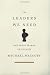 The Leaders We Need: And What Makes Us Follow