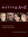 Acting A to Z (Revised Second Edition): The Young Person's Guide to a Stage or Screen Career