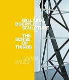 Willard Boepple sculpture : the sense of things