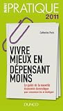Vivre mieux en dépensant moins:Le guide de la nouvelle économie domestique : pour consommer bio et intelligent