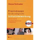 Praxismappe f�r die erfolgreiche Initiativbewerbung - Aktiv zum neuen Job. Mit zahlreichen Mustervorlagen im Originalformatvon "J�rgen Hesse"