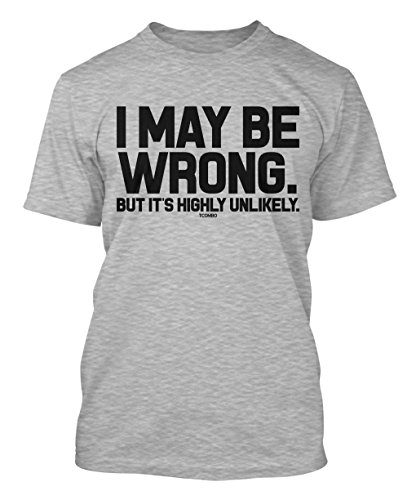 I May Be Wrong But It's Highly Unlikely Men's T-shirt