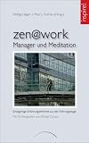 zen@work - Manager und Meditation: Einzigartige Erfahrungsberichte aus der F&uuml;hrungsetage - 