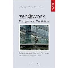 zen@work - Manager und Meditation: Einzigartige Erfahrungsberichte aus der F�hrungsetage