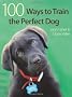 100 Ways to Train the Perfect Dog