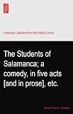 The Students of Salamanca; a comedy, in five acts [and in prose], etc.