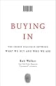 Buying In: The Secret Dialogue Between What We Buy and Who We Are