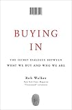 Buying In: The Secret Dialogue Between What We Buy and Who We Are