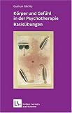 K�rper und Gef�hl in der Psychotherapie - Basis�bungen (Leben Lernen 120)