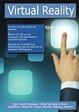 Virtual Reality: High-impact Strategies - What You Need to Know: Definitions, Adoptions, Impact, Benefits, Maturity, Vendors