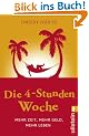 Die 4-Stunden-Woche: Mehr Zeit, mehr Geld, mehr Leben