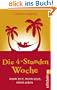 Die 4-Stunden-Woche: Mehr Zeit, mehr Geld, mehr Leben