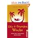 Die 4-Stunden-Woche: Mehr Zeit, mehr Geld, mehr Leben