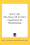 Tell It All: The Story Of A Life s Experience In Mormonism