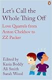Let`s Call the Whole Thing Off: Love Quarrels from Anton Chekhov to ZZ Packer (Penguin Modern Classics)