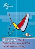 Produkt-Bild: Mathematik f&uuml;r Fachhochschulreife mit Vektorrechnung FOS: Mathematik f&uuml;r die Fachhochschulreife FOS